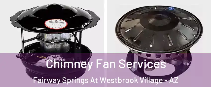 Chimney Fan Services Fairway Springs At Westbrook Village - AZ