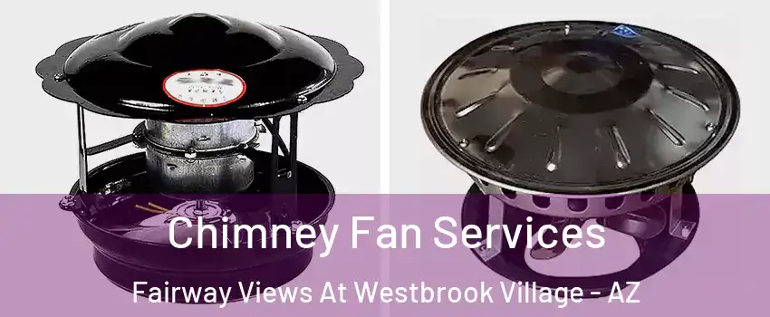 Chimney Fan Services Fairway Views At Westbrook Village - AZ