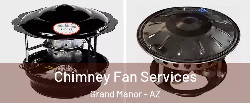 Chimney Fan Services Grand Manor - AZ