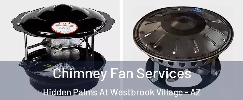 Chimney Fan Services Hidden Palms At Westbrook Village - AZ
