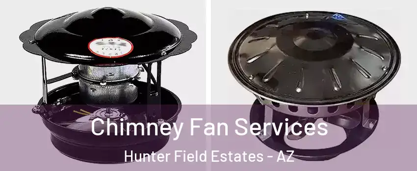 Chimney Fan Services Hunter Field Estates - AZ