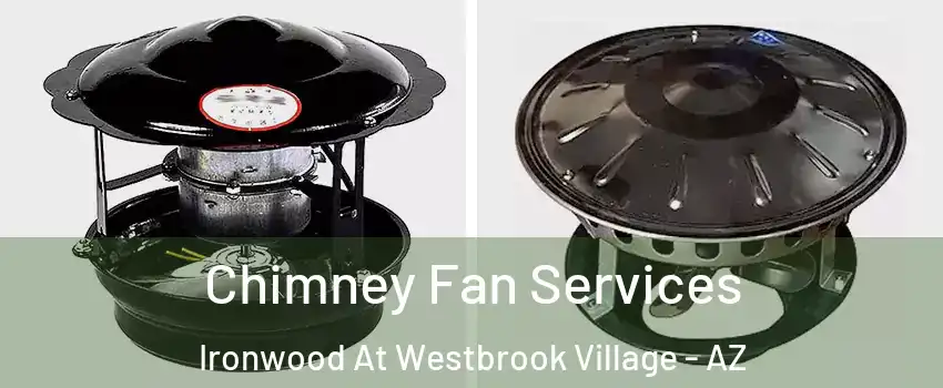 Chimney Fan Services Ironwood At Westbrook Village - AZ
