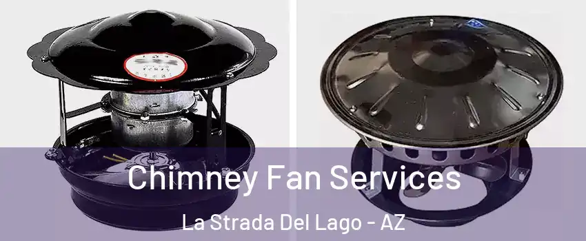 Chimney Fan Services La Strada Del Lago - AZ