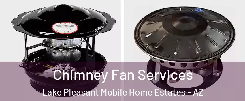 Chimney Fan Services Lake Pleasant Mobile Home Estates - AZ
