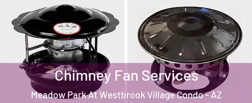 Chimney Fan Services Meadow Park At Westbrook Village Condo - AZ