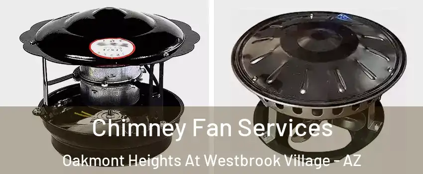 Chimney Fan Services Oakmont Heights At Westbrook Village - AZ