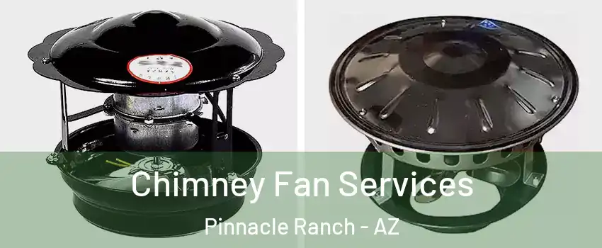 Chimney Fan Services Pinnacle Ranch - AZ