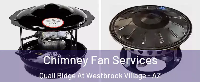 Chimney Fan Services Quail Ridge At Westbrook Village - AZ