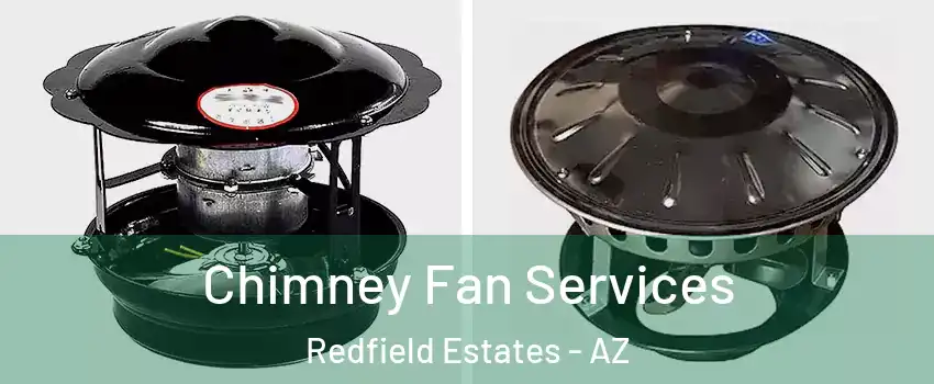 Chimney Fan Services Redfield Estates - AZ