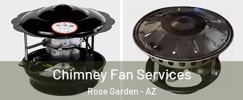 Chimney Fan Services Rose Garden - AZ