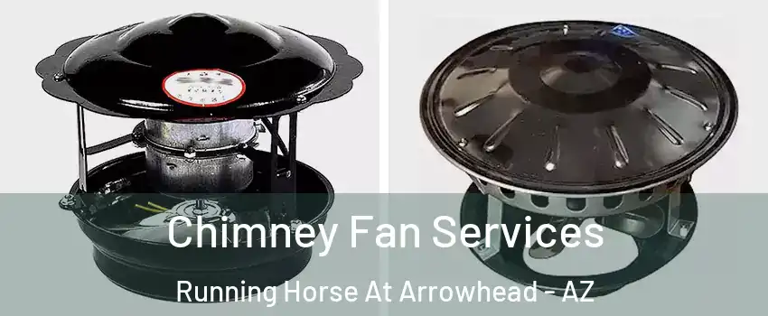 Chimney Fan Services Running Horse At Arrowhead - AZ