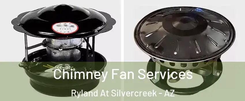 Chimney Fan Services Ryland At Silvercreek - AZ