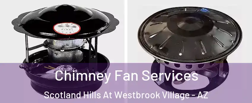 Chimney Fan Services Scotland Hills At Westbrook Village - AZ
