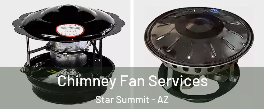Chimney Fan Services Star Summit - AZ
