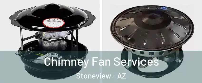 Chimney Fan Services Stoneview - AZ