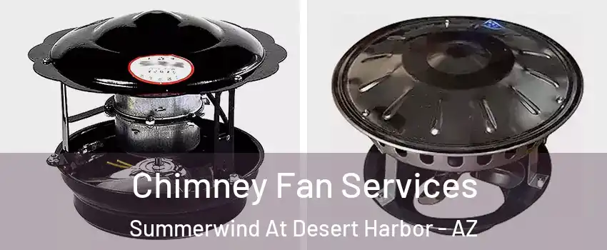Chimney Fan Services Summerwind At Desert Harbor - AZ