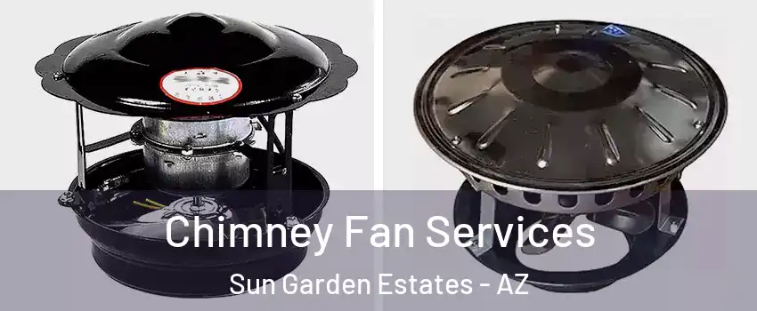 Chimney Fan Services Sun Garden Estates - AZ
