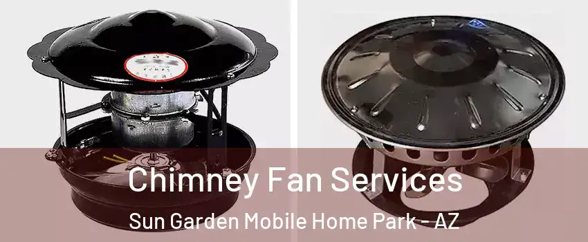 Chimney Fan Services Sun Garden Mobile Home Park - AZ