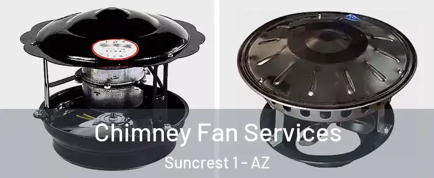 Chimney Fan Services Suncrest 1 - AZ