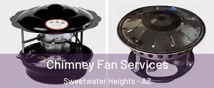 Chimney Fan Services Sweetwater Heights - AZ