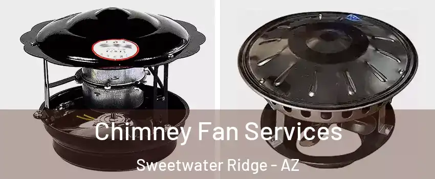 Chimney Fan Services Sweetwater Ridge - AZ