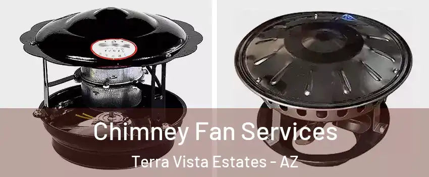 Chimney Fan Services Terra Vista Estates - AZ