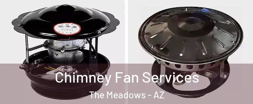 Chimney Fan Services The Meadows - AZ