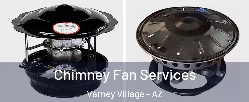 Chimney Fan Services Varney Village - AZ