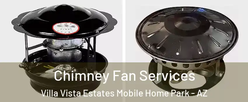 Chimney Fan Services Villa Vista Estates Mobile Home Park - AZ