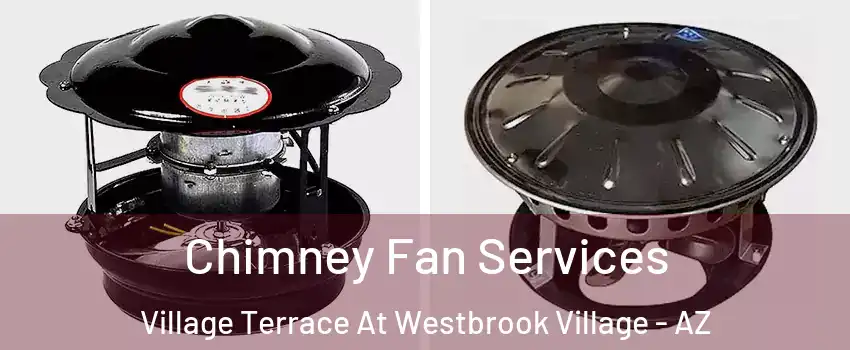 Chimney Fan Services Village Terrace At Westbrook Village - AZ
