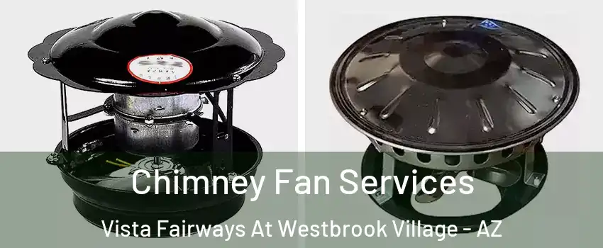 Chimney Fan Services Vista Fairways At Westbrook Village - AZ