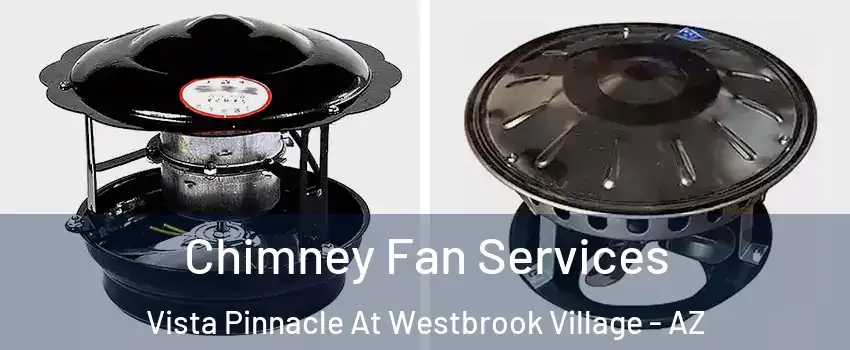 Chimney Fan Services Vista Pinnacle At Westbrook Village - AZ