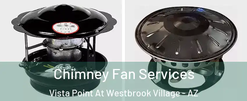 Chimney Fan Services Vista Point At Westbrook Village - AZ