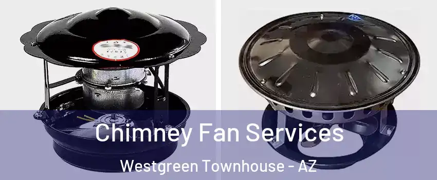 Chimney Fan Services Westgreen Townhouse - AZ