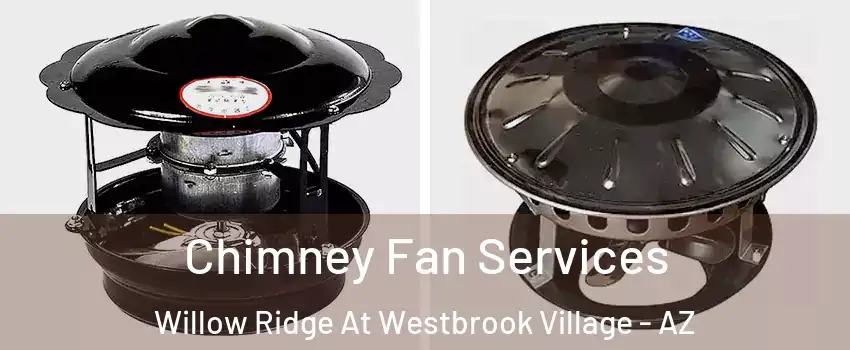 Chimney Fan Services Willow Ridge At Westbrook Village - AZ
