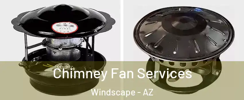 Chimney Fan Services Windscape - AZ