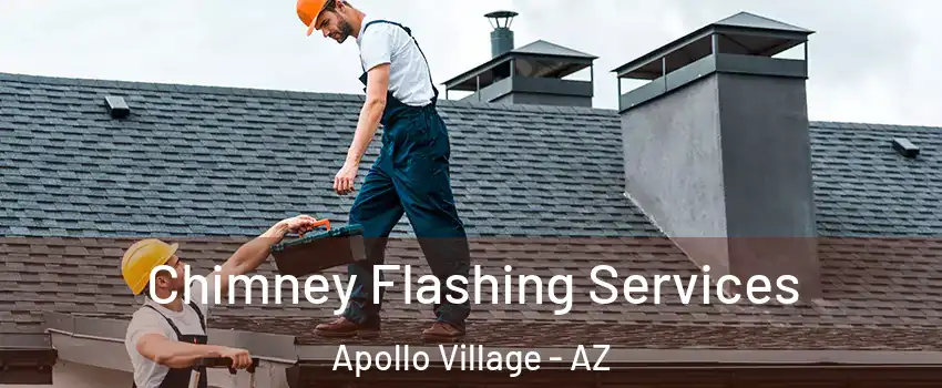 Chimney Flashing Services Apollo Village - AZ