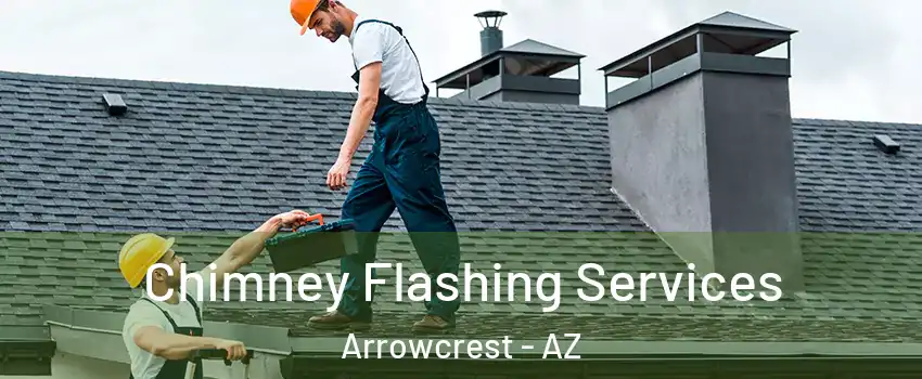 Chimney Flashing Services Arrowcrest - AZ