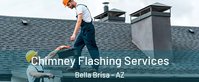 Chimney Flashing Services Bella Brisa - AZ