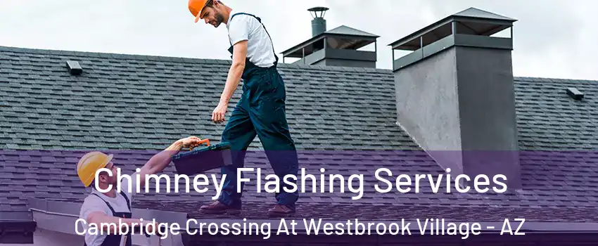 Chimney Flashing Services Cambridge Crossing At Westbrook Village - AZ