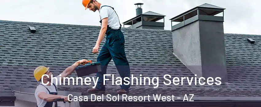 Chimney Flashing Services Casa Del Sol Resort West - AZ