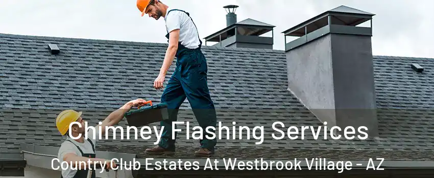 Chimney Flashing Services Country Club Estates At Westbrook Village - AZ