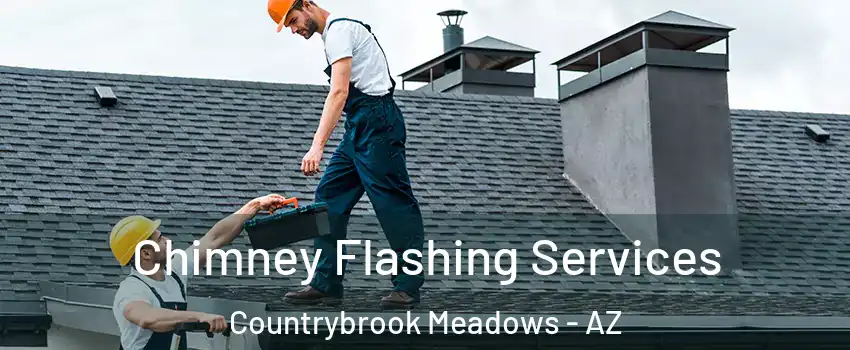 Chimney Flashing Services Countrybrook Meadows - AZ