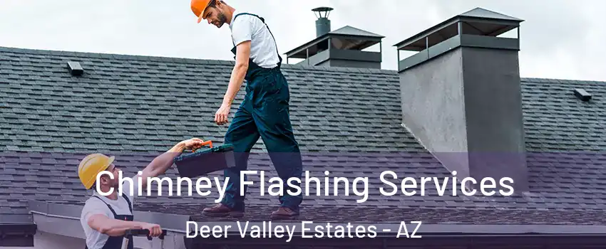 Chimney Flashing Services Deer Valley Estates - AZ