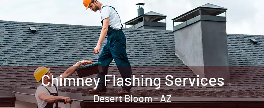 Chimney Flashing Services Desert Bloom - AZ