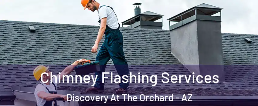 Chimney Flashing Services Discovery At The Orchard - AZ