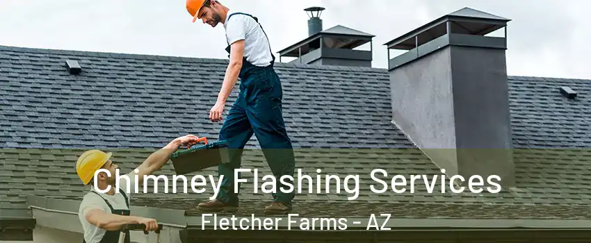 Chimney Flashing Services Fletcher Farms - AZ