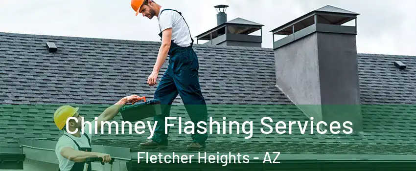 Chimney Flashing Services Fletcher Heights - AZ