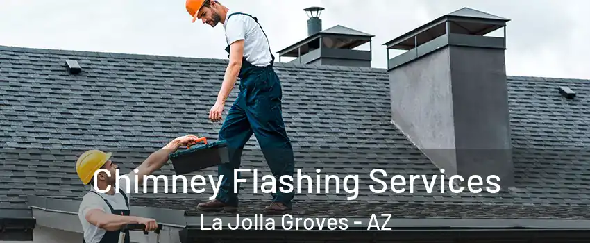 Chimney Flashing Services La Jolla Groves - AZ