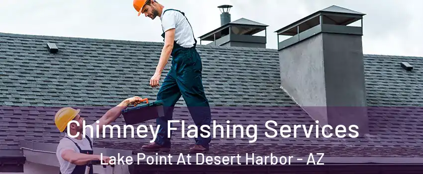 Chimney Flashing Services Lake Point At Desert Harbor - AZ